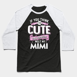 If You Think I’m Cute You Should Meet My Mimi Baseball T-Shirt